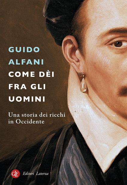 Come dèi fra gli uomini. Una storia dei ricchi in Occidente - Guido Alfani - copertina