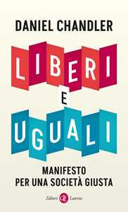 Libro Liberi e uguali. Manifesto per una società giusta Daniel Chandler