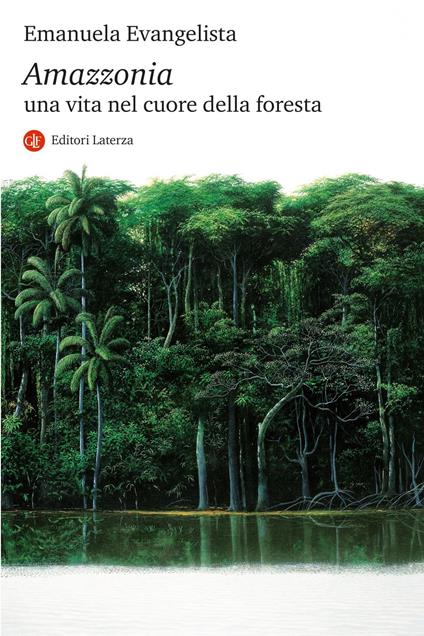 Amazzonia. Una vita nel cuore della foresta - Emanuela Evangelista - ebook
