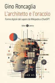 L' architetto e l'oracolo. Forme digitali del sapere da Wikipedia a ChatGPT