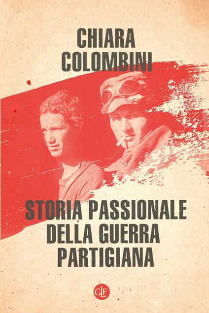 Storia passionale della guerra partigiana - Chiara Colombini - ebook