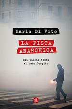 La pista anarchica. Dai pacchi bomba al caso Cospito