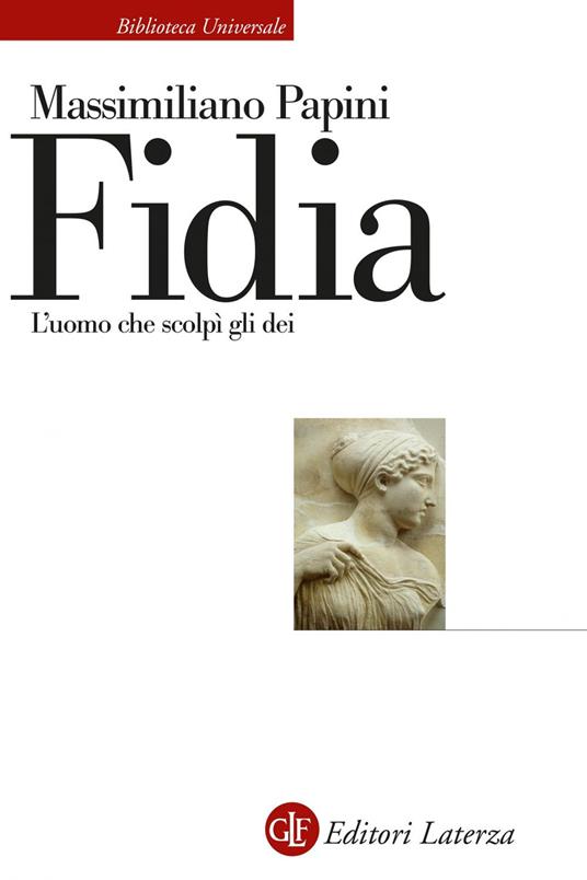 Fidia. L'uomo che scolpì gli dei - Massimiliano Papini - ebook