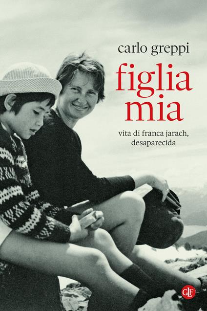 Figlia mia. Vita di Franca Jarach, desaparecida - Carlo Greppi - copertina