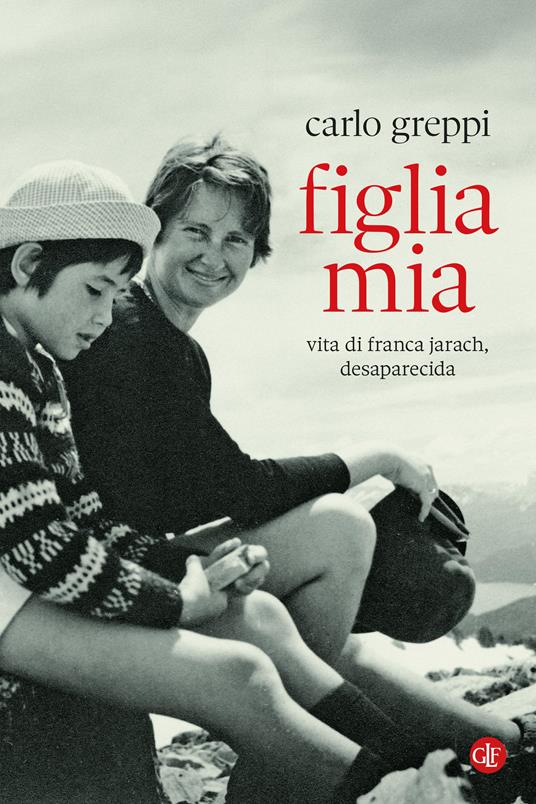 Figlia mia. Vita di Franca Jarach, desaparecida - Carlo Greppi - copertina