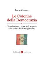 Le colonne della democrazia. Giacobinismo e società segrete alle radici del Risorgimento