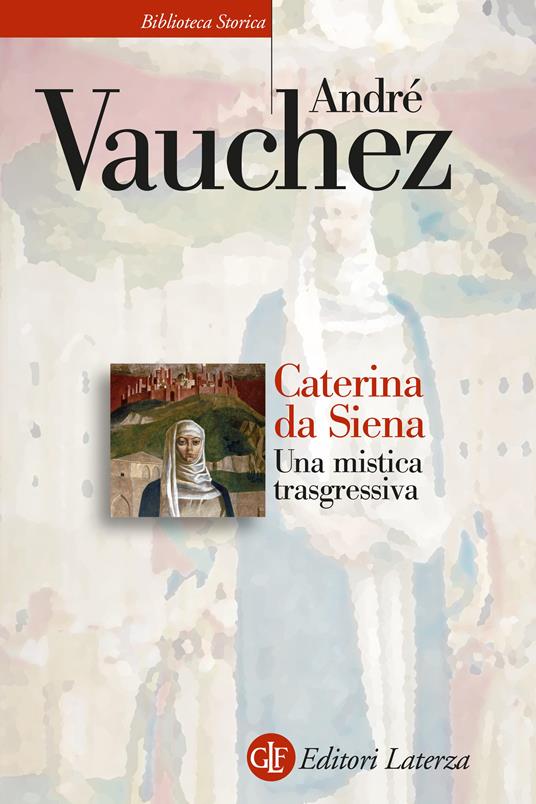 Caterina da Siena. Una mistica trasgressiva - André Vauchez - copertina
