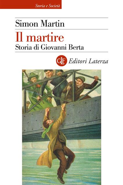 Il martire. Storia di Giovanni Berta - Simon Martin - copertina