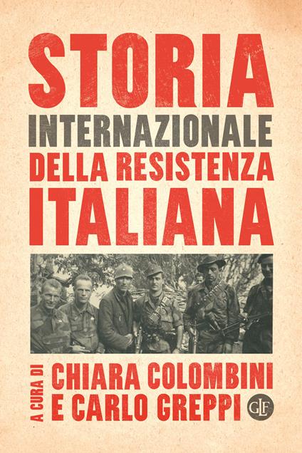 Storia internazionale della Resistenza italiana - Chiara Colombini,Carlo Greppi - copertina