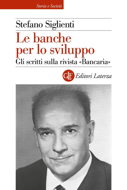 Le banche per lo sviluppo. Gli scritti sulla rivista «Bancaria» - Stefano Siglienti - copertina
