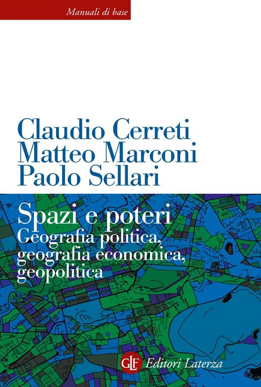 Spazi e poteri. Geografia politica, geografia economica, geopolitica - Claudio Cerreti,Matteo Marconi,Paolo Sellari - ebook