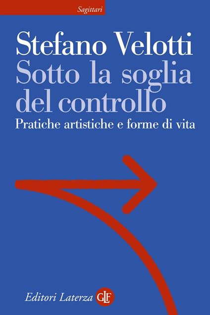 Sotto la soglia del controllo. Pratiche artistiche e forme di vita - Stefano Velotti - ebook