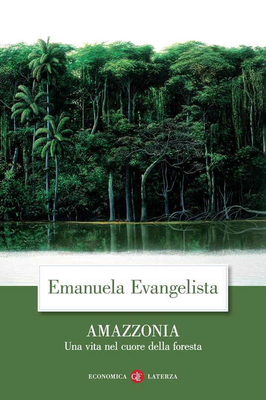 Amazzonia. Una vita nel cuore della foresta - Emanuela Evangelista - copertina