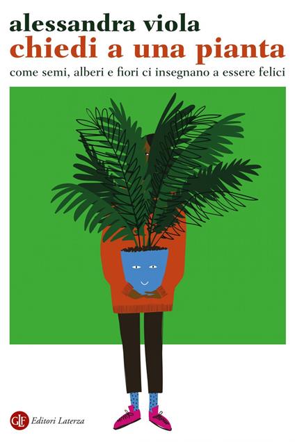 Chiedi a una pianta. Come semi, alberi e fiori ci insegnano a essere felici - Alessandra Viola - ebook