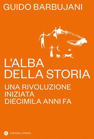 L' alba della storia. Una rivoluzione iniziata diecimila anni fa