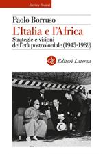 L' Italia e l'Africa. Strategie e visioni dell'età postcoloniale (1945-1989)