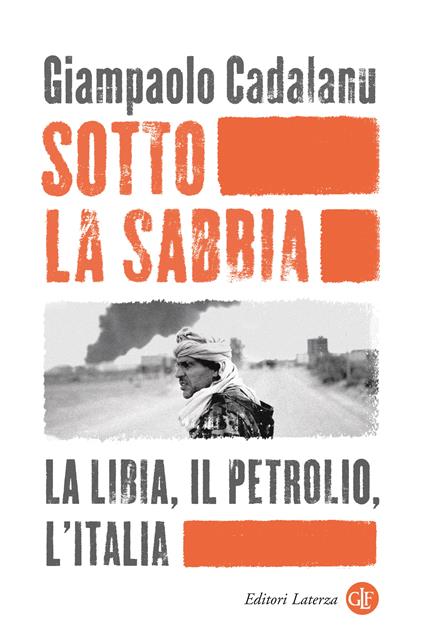 Sotto la sabbia. La Libia, il petrolio, l’Italia - Giampaolo Cadalanu - copertina