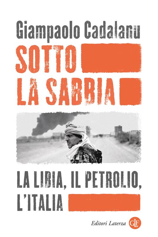 Sotto la sabbia. La Libia, il petrolio, l’Italia - Giampaolo Cadalanu - copertina