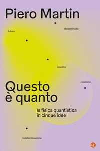 Libro Questo è quanto. La fisica quantistica in cinque idee Piero Martin