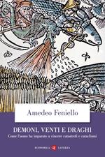 Demoni, venti e draghi. Come l'uomo ha imparato a vincere catastrofi e cataclismi