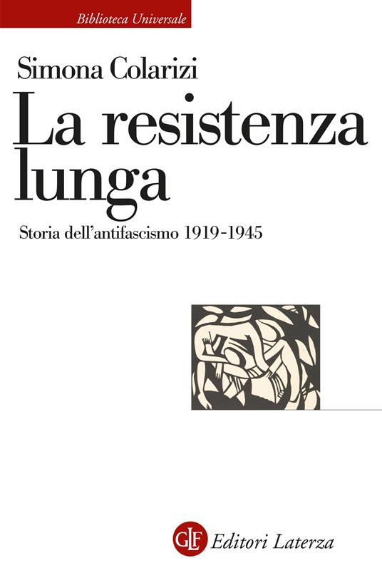 La resistenza lunga. Storia dell’antifascismo 1919-1945 - Simona Colarizi - copertina