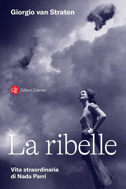 La ribelle. Vita straordinaria di Nada Parri - Giorgio Van Straten - ebook