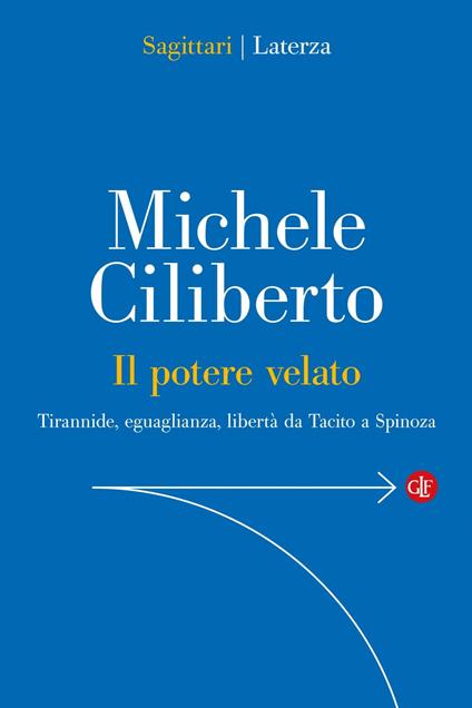Il potere velato. Tirannide, eguaglianza, libertà da Tacito a Spinoza - Michele Ciliberto - ebook