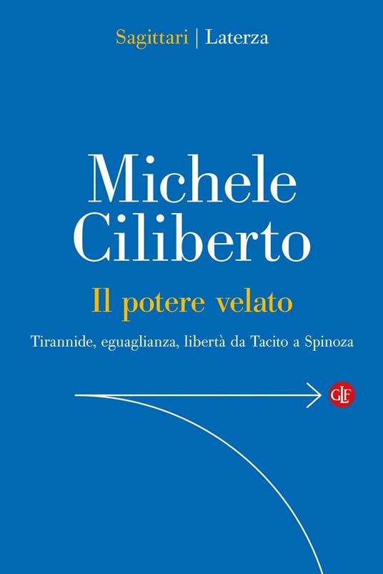 Il potere velato. Tirannide, eguaglianza, libertà da Tacito a Spinoza - Michele Ciliberto - ebook