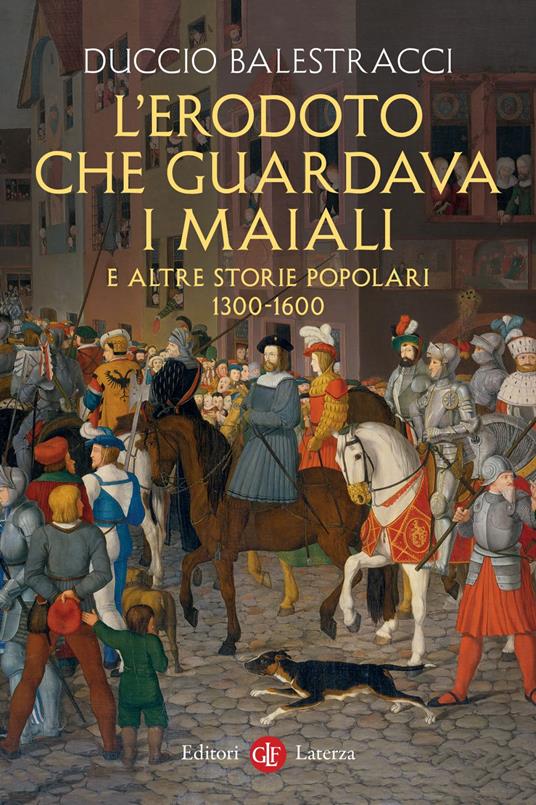 L' Erodoto che guardava i maiali e altre storie popolari. 1300-1600 - Duccio Balestracci - ebook