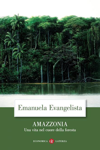 Amazzonia. Una vita nel cuore della foresta - Emanuela Evangelista - ebook