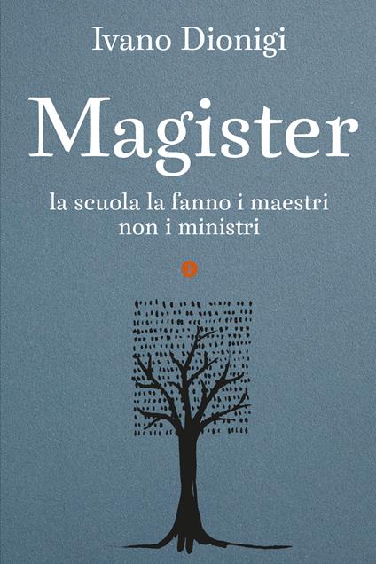 Magister. La scuola la fanno i maestri, non i ministri - Ivano Dionigi - copertina
