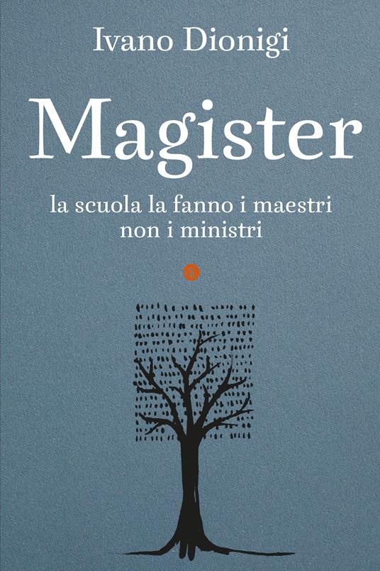 Magister. La scuola la fanno i maestri, non i ministri - Ivano Dionigi - copertina