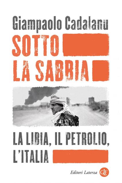 Sotto la sabbia. La Libia, il petrolio, l'Italia - Giampaolo Cadalanu - ebook