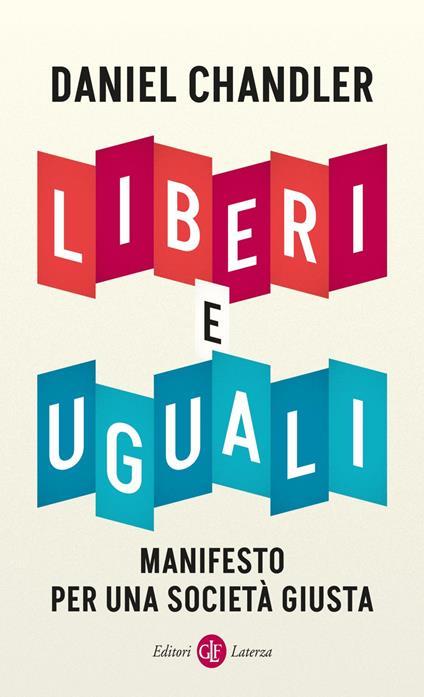 Liberi e uguali. Manifesto per una società giusta - Daniel Chandler - ebook