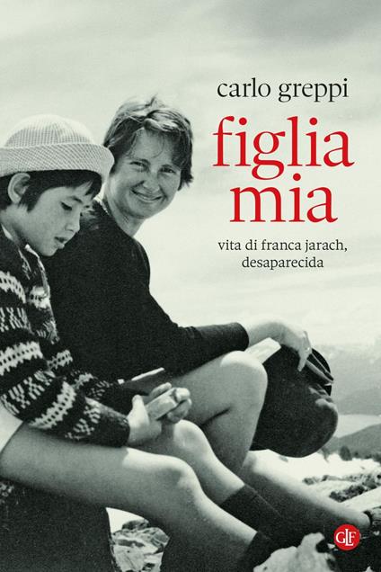 Figlia mia. Vita di Franca Jarach, desaparecida - Carlo Greppi - ebook