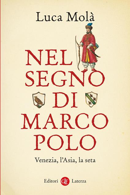 Nel segno di Marco Polo. Venezia, l’Asia, la seta - Luca Molà - copertina