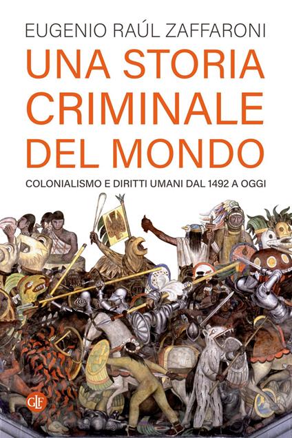 Una storia criminale del mondo. Colonialismo e diritti umani dal 1492 a oggi - Eugenio Raúl Zaffaroni - ebook