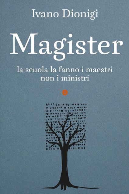 Magister. La scuola la fanno i maestri, non i ministri - Ivano Dionigi - ebook