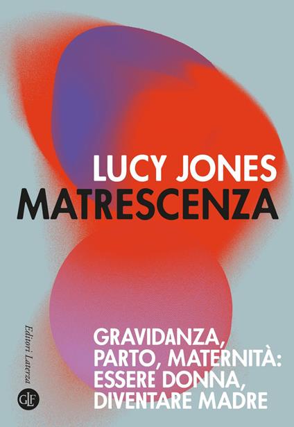 Matrescenza. Gravidanza, parto, maternità: essere donna, diventare madre - Lucy Jones - ebook