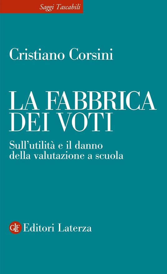 La fabbrica dei voti. Sull'utilità e il danno della valutazione a scuola - Cristiano Corsini - ebook