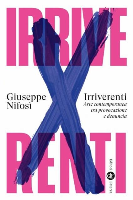 Irriverenti. Arte contemporanea tra provocazione e denuncia - Giuseppe Nifosì - copertina