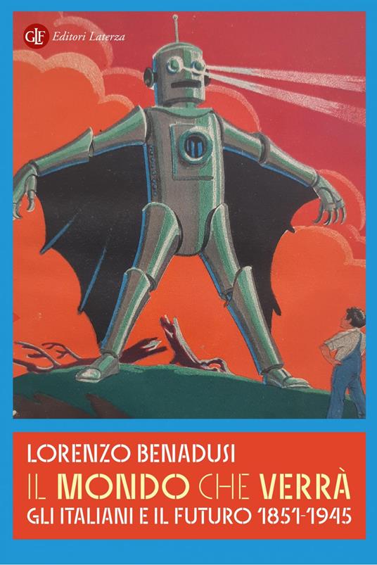Il mondo che verrà. Gli italiani e il futuro 1851-1945 - Lorenzo Benadusi - ebook