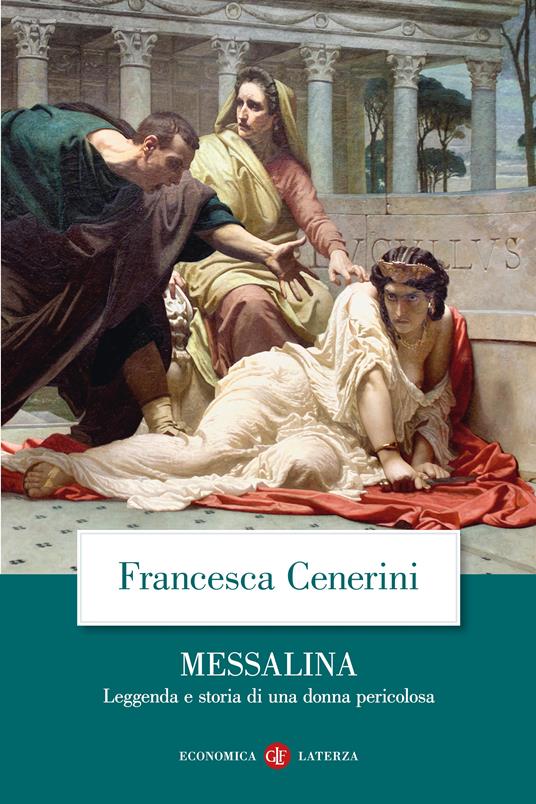 Messalina. Leggenda e storia di una donna pericolosa - Francesca Cenerini - copertina