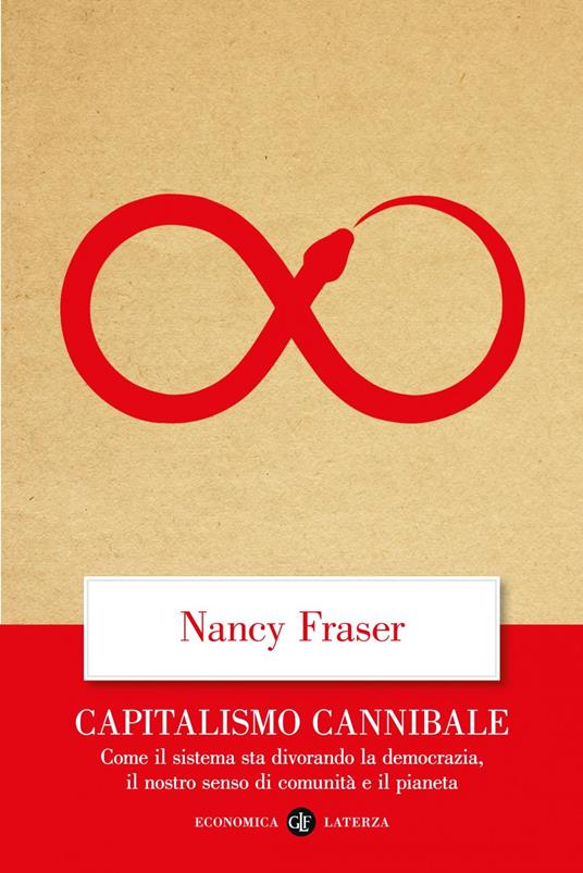Capitalismo cannibale. Come il sistema sta divorando la democrazia, il nostro senso di comunità e il pianeta - Nancy Fraser - ebook
