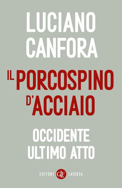 Il porcospino d'acciaio. Occidente ultimo atto - Luciano Canfora - ebook