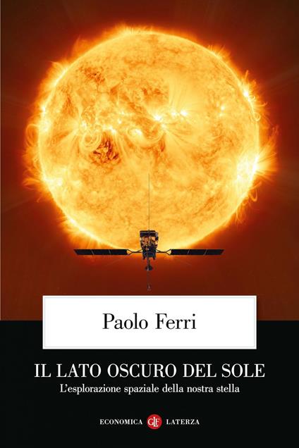 Il lato oscuro del Sole. L'esplorazione spaziale della nostra stella - Paolo Ferri - ebook