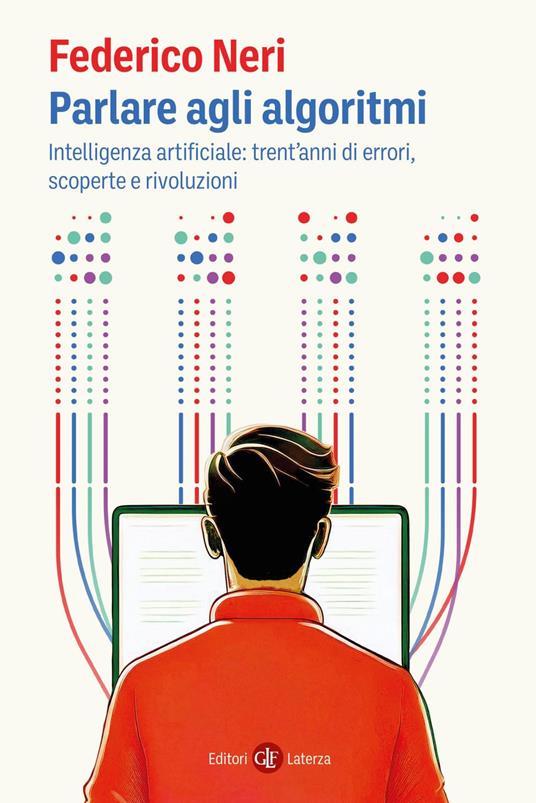 Parlare agli algoritmi. Intelligenza artificiale: trent'anni di errori, scoperte e rivoluzioni - Federico Neri - ebook