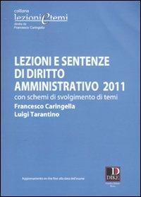 Lezioni e sentenze di diritto amministrativo 2011. Con schemi di svolgimento di temi - Francesco Caringella,Luigi Tarantino - copertina