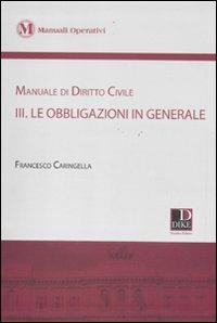Manuale di diritto civile. Vol. 3: Le obbligazioni in generale. - Francesco Caringella - copertina