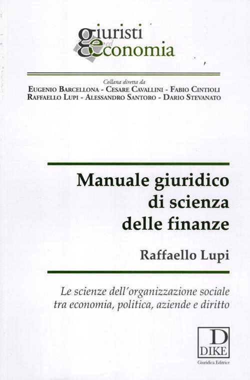 Manuale giuridico di scienza delle finanze. Le scienze dell'organizzazione sociale tra economia, politica, aziende e diritto - Raffaello Lupi - copertina